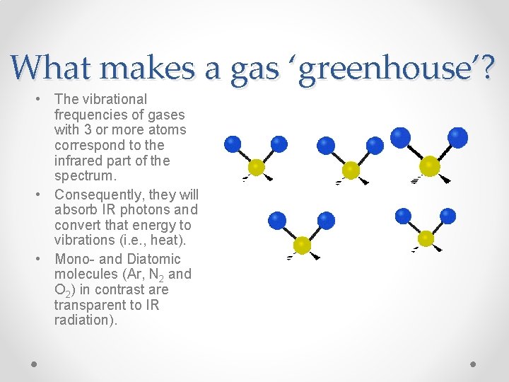 What makes a gas ‘greenhouse’? • The vibrational frequencies of gases with 3 or