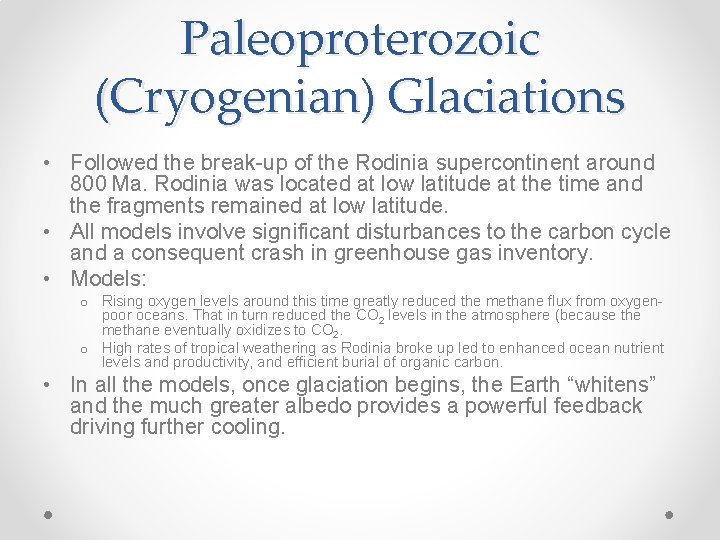 Paleoproterozoic (Cryogenian) Glaciations • Followed the break-up of the Rodinia supercontinent around 800 Ma.