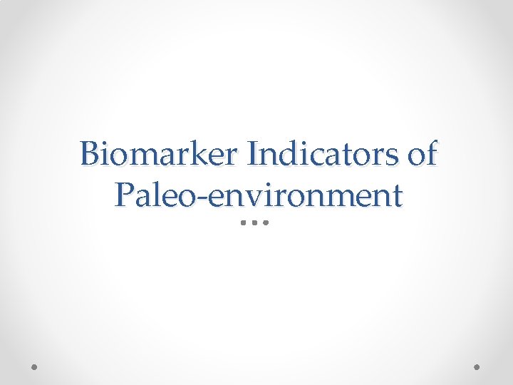 Biomarker Indicators of Paleo-environment 