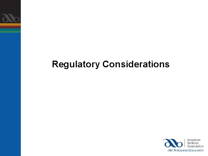 Regulatory Considerations 