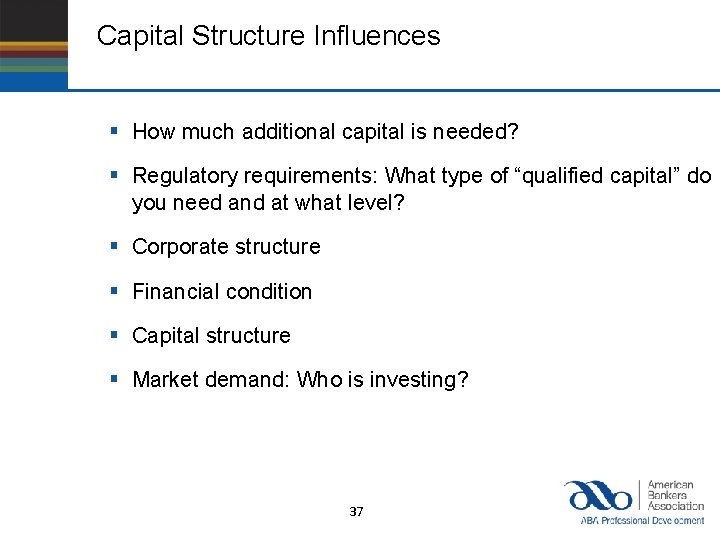 Capital Structure Influences § How much additional capital is needed? § Regulatory requirements: What