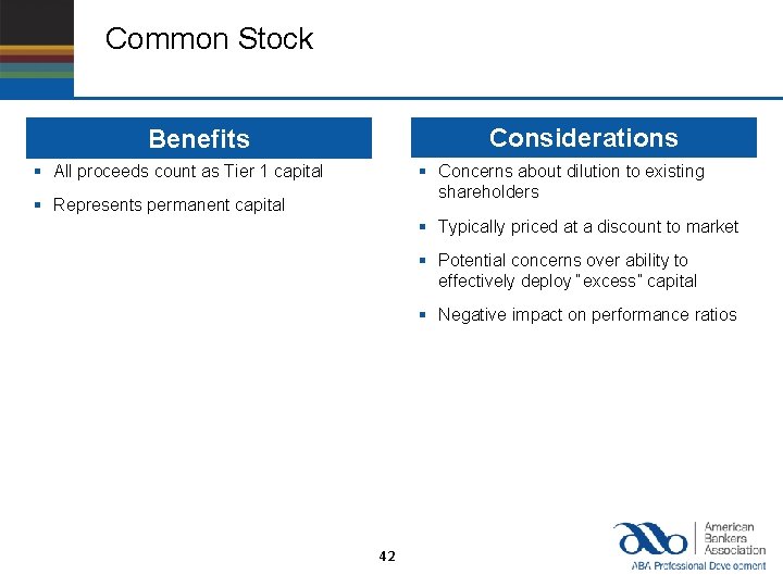 Common Stock Considerations Benefits § All proceeds count as Tier 1 capital § Concerns