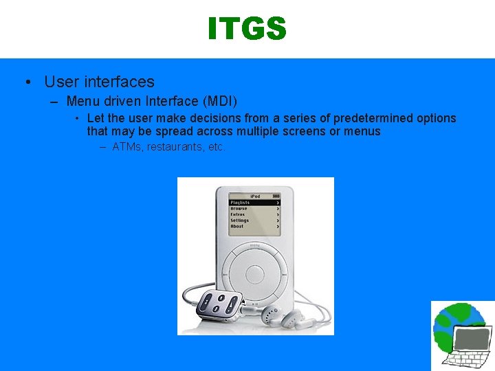 ITGS • User interfaces – Menu driven Interface (MDI) • Let the user make