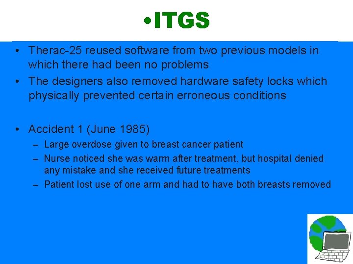  • ITGS • Therac-25 reused software from two previous models in which there