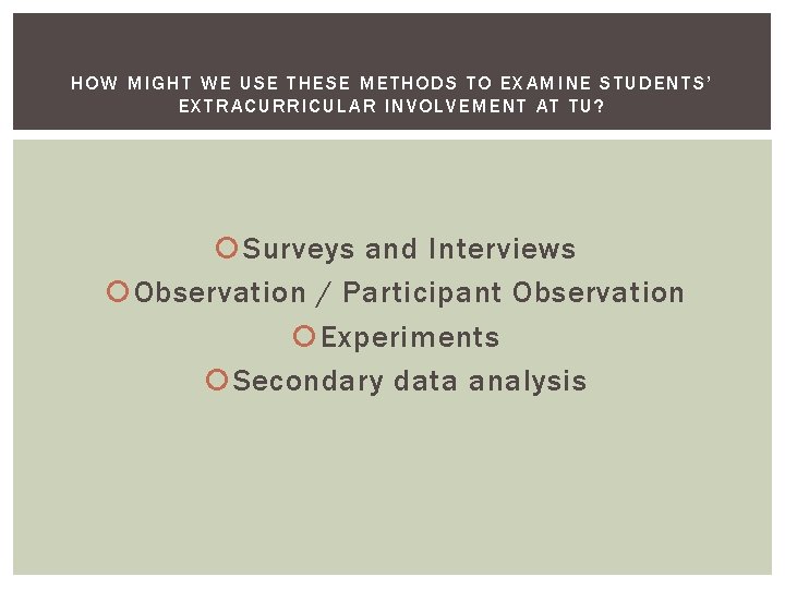 HOW MIGHT WE USE THESE METHODS TO EXAMINE STUDENTS’ EXTRACURRICULAR INVOLVEMENT AT TU? Surveys
