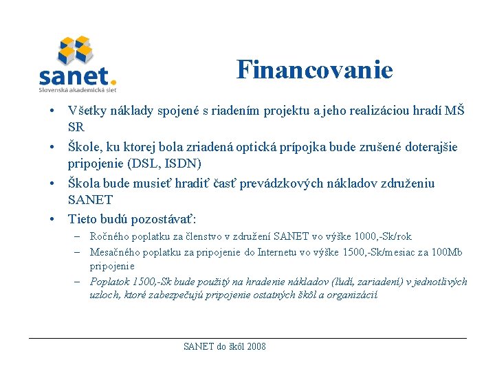 Financovanie • Všetky náklady spojené s riadením projektu a jeho realizáciou hradí MŠ SR