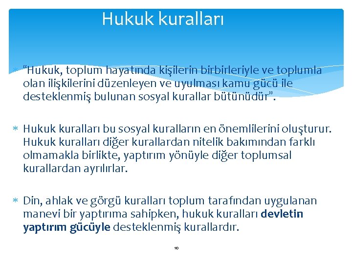 Hukuk kuralları “Hukuk, toplum hayatında kişilerin birbirleriyle ve toplumla olan ilişkilerini düzenleyen ve uyulması