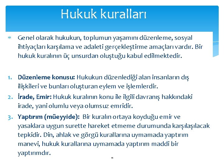 Hukuk kuralları Genel olarak hukukun, toplumun yaşamını düzenleme, sosyal ihtiyaçları karşılama ve adaleti gerçekleştirme