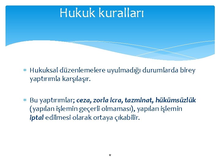 Hukuk kuralları Hukuksal düzenlemelere uyulmadığı durumlarda birey yaptırımla karşılaşır. Bu yaptırımlar; ceza, zorla icra,