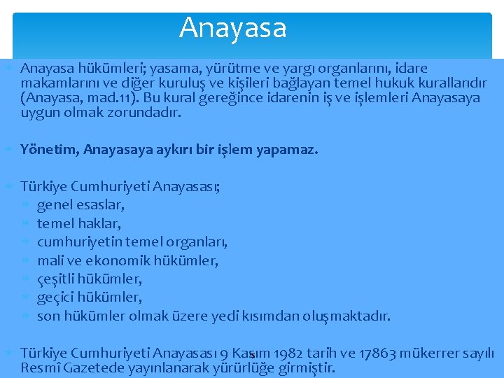 Anayasa hükümleri; yasama, yürütme ve yargı organlarını, idare makamlarını ve diğer kuruluş ve kişileri