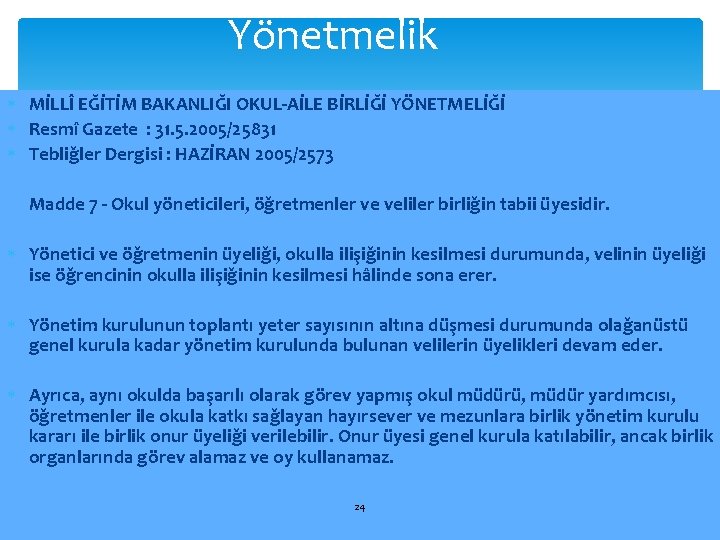 Yönetmelik MİLLÎ EĞİTİM BAKANLIĞI OKUL-AİLE BİRLİĞİ YÖNETMELİĞİ Resmî Gazete : 31. 5. 2005/25831 Tebliğler