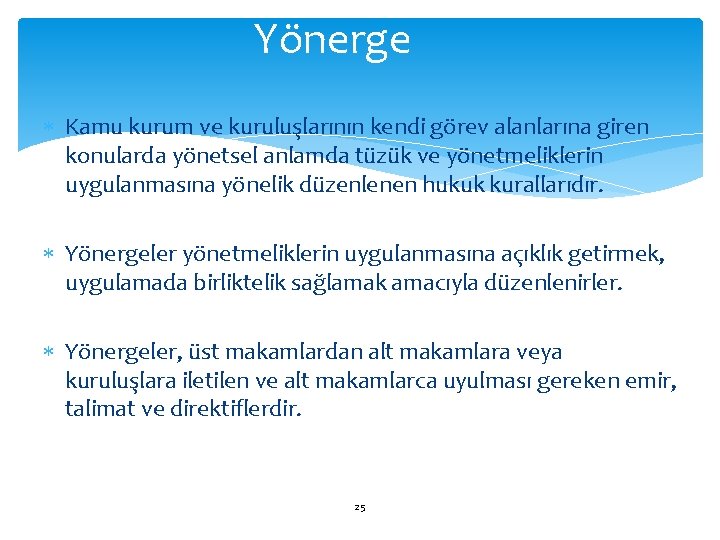 Yönerge Kamu kurum ve kuruluşlarının kendi görev alanlarına giren konularda yönetsel anlamda tüzük ve