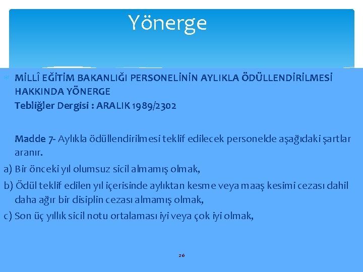 Yönerge MİLLÎ EĞİTİM BAKANLIĞI PERSONELİNİN AYLIKLA ÖDÜLLENDİRİLMESİ HAKKINDA YÖNERGE Tebliğler Dergisi : ARALIK 1989/2302