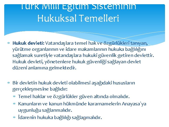 Türk Milli Eğitim Sisteminin Hukuksal Temelleri Hukuk devleti: Vatandaşlara temel hak ve özgürlükleri tanıyan,