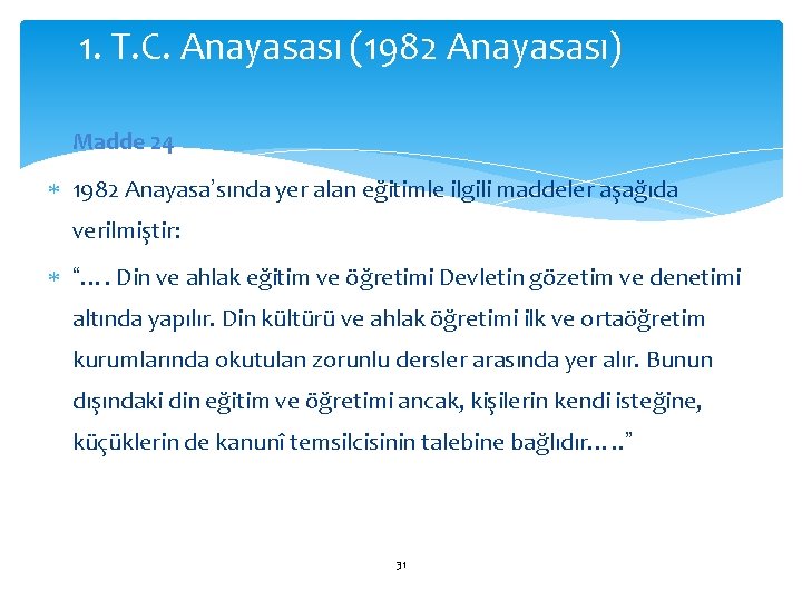 1. T. C. Anayasası (1982 Anayasası) Madde 24 1982 Anayasa’sında yer alan eğitimle ilgili