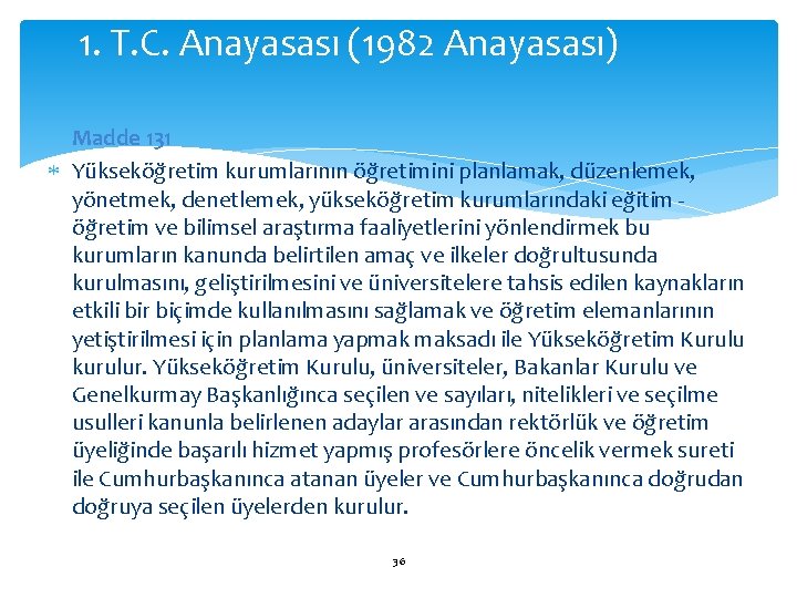 1. T. C. Anayasası (1982 Anayasası) Madde 131 Yükseköğretim kurumlarının öğretimini planlamak, düzenlemek, yönetmek,