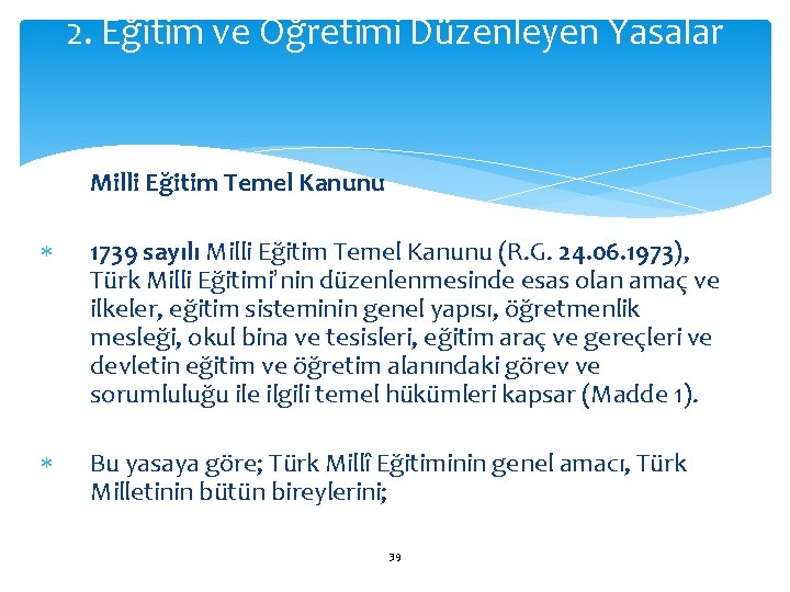 2. Eğitim ve Öğretimi Düzenleyen Yasalar Milli Eğitim Temel Kanunu 1739 sayılı Milli Eğitim