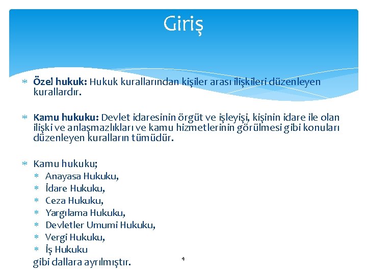 Giriş Özel hukuk: Hukuk kurallarından kişiler arası ilişkileri düzenleyen kurallardır. Kamu hukuku: Devlet idaresinin