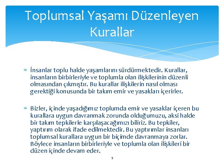 Toplumsal Yaşamı Düzenleyen Kurallar İnsanlar toplu halde yaşamlarını sürdürmektedir. Kurallar, insanların birbirleriyle ve toplumla