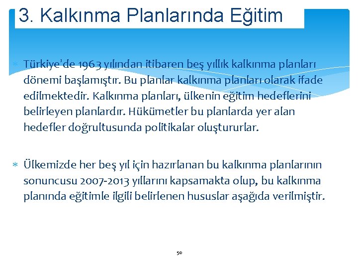 3. Kalkınma Planlarında Eğitim Türkiye’de 1963 yılından itibaren beş yıllık kalkınma planları dönemi başlamıştır.
