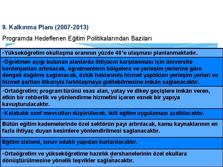 3. Kalkınma Planlarında Eğitim 9. Kalkınma Planı (2007 -2013) Programda Hedeflenen Eğitim Politikalarından Bazıları