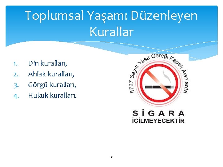 Toplumsal Yaşamı Düzenleyen Kurallar 1. 2. 3. 4. Din kuralları, Ahlak kuralları, Görgü kuralları,