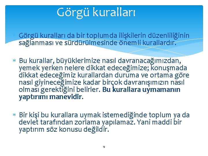 Görgü kuralları da bir toplumda ilişkilerin düzenliliğinin sağlanması ve sürdürülmesinde önemli kurallardır. Bu kurallar,