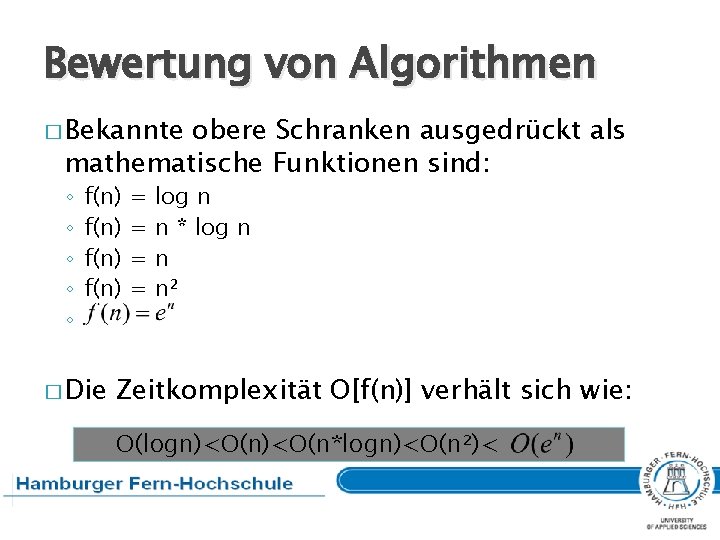 Bewertung von Algorithmen � Bekannte obere Schranken ausgedrückt als mathematische Funktionen sind: ◦ ◦