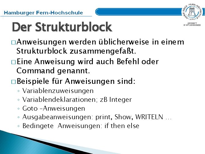 Der Strukturblock � Anweisungen werden üblicherweise in einem Strukturblock zusammengefaßt. � Eine Anweisung wird