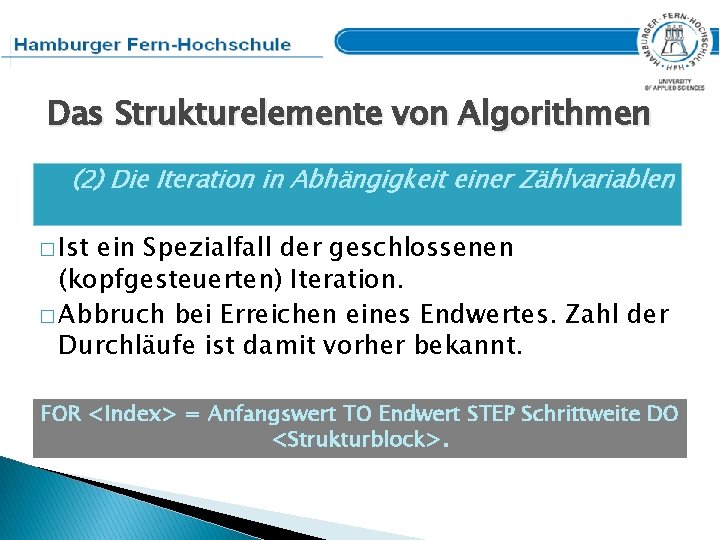 Das Strukturelemente von Algorithmen (2) Die Iteration in Abhängigkeit einer Zählvariablen � Ist ein