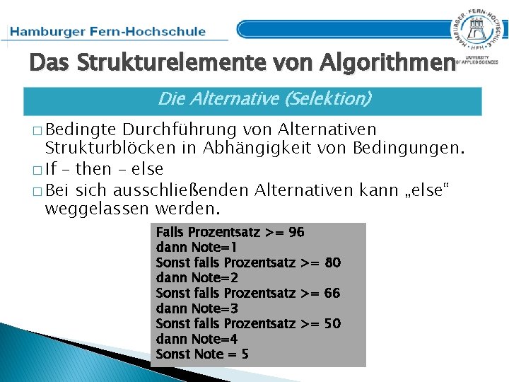 Das Strukturelemente von Algorithmen Die Alternative (Selektion) � Bedingte Durchführung von Alternativen Strukturblöcken in