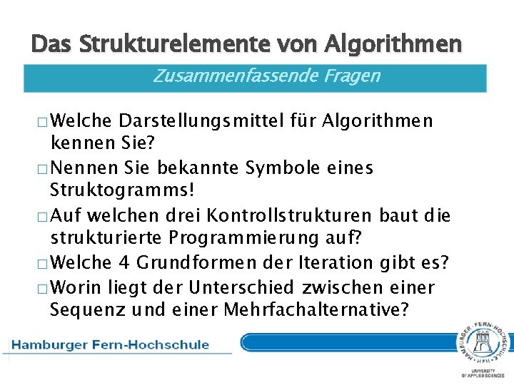 Das Strukturelemente von Algorithmen Zusammenfassende Fragen � Welche Darstellungsmittel für Algorithmen kennen Sie? �