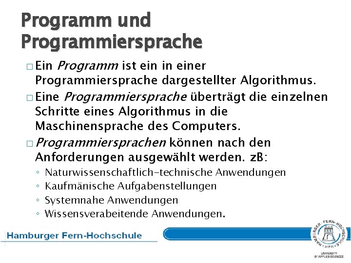 Programm und Programmiersprache � Ein Programm ist ein in einer Programmiersprache dargestellter Algorithmus. �