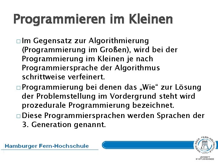 Programmieren im Kleinen � Im Gegensatz zur Algorithmierung (Programmierung im Großen), wird bei der