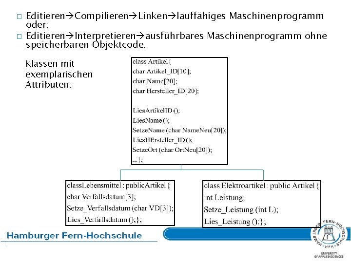 � � Editieren Compilieren Linken lauffähiges Maschinenprogramm oder: Editieren Interpretieren ausführbares Maschinenprogramm ohne speicherbaren