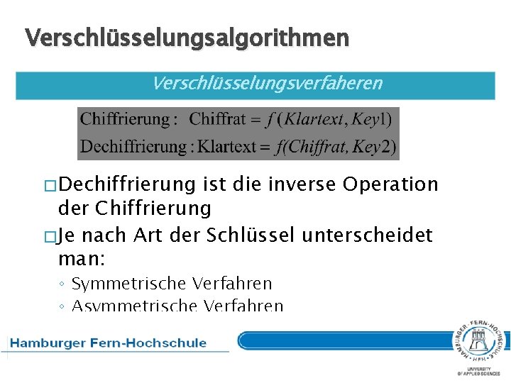 Verschlüsselungsalgorithmen Verschlüsselungsverfaheren � Dechiffrierung ist die inverse Operation der Chiffrierung � Je nach Art