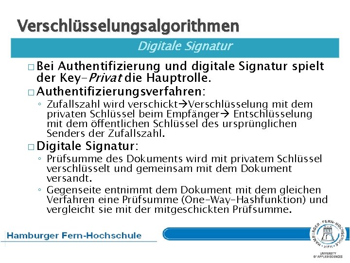 Verschlüsselungsalgorithmen Digitale Signatur � Bei Authentifizierung und digitale Signatur spielt der Key-Privat die Hauptrolle.