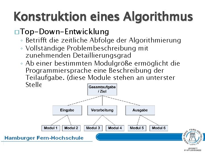 Konstruktion eines Algorithmus � Top-Down-Entwicklung ◦ Betrifft die zeitliche Abfolge der Algorithmierung ◦ Vollständige