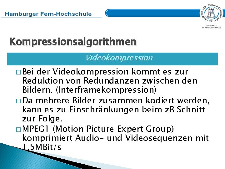 Kompressionsalgorithmen Videokompression � Bei der Videokompression kommt es zur Reduktion von Redundanzen zwischen den