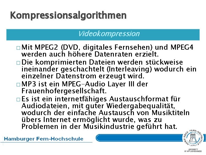 Kompressionsalgorithmen Videokompression � Mit MPEG 2 (DVD, digitales Fernsehen) und MPEG 4 werden auch