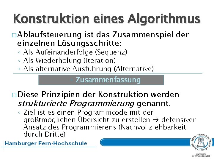 Konstruktion eines Algorithmus � Ablaufsteuerung ist das Zusammenspiel der einzelnen Lösungsschritte: ◦ Als Aufeinanderfolge