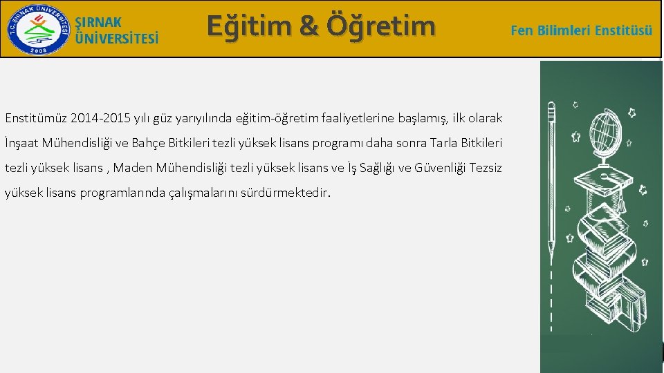 Eğitim & Öğretim Enstitümüz 2014 -2015 yılı güz yarıyılında eğitim-öğretim faaliyetlerine başlamış, ilk olarak