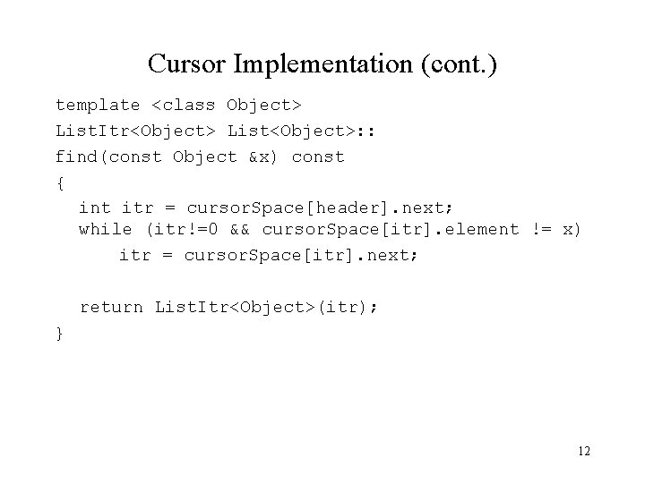 Cursor Implementation (cont. ) template <class Object> List. Itr<Object> List<Object>: : find(const Object &x)