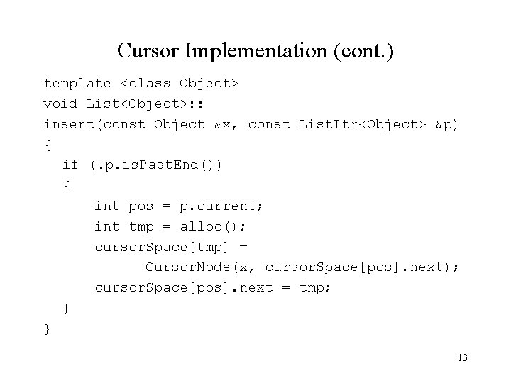 Cursor Implementation (cont. ) template <class Object> void List<Object>: : insert(const Object &x, const