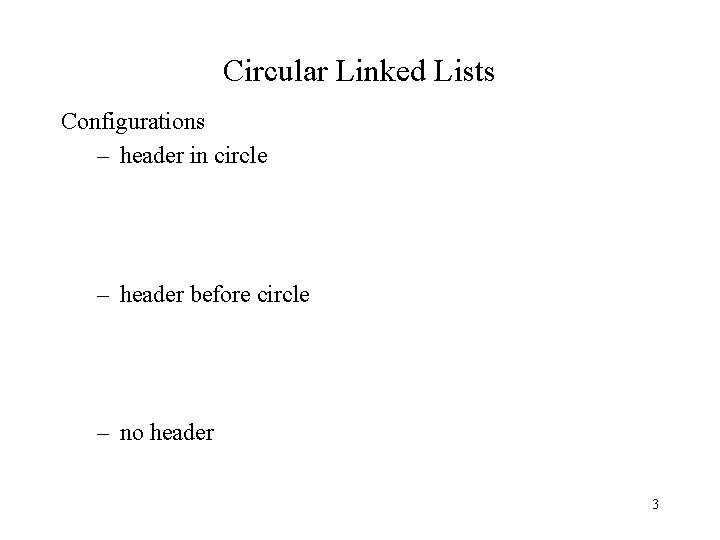 Circular Linked Lists Configurations – header in circle – header before circle – no