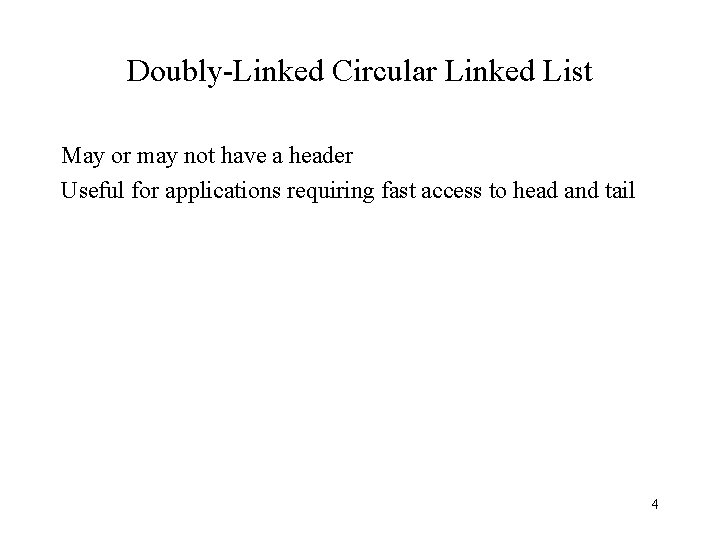 Doubly-Linked Circular Linked List May or may not have a header Useful for applications
