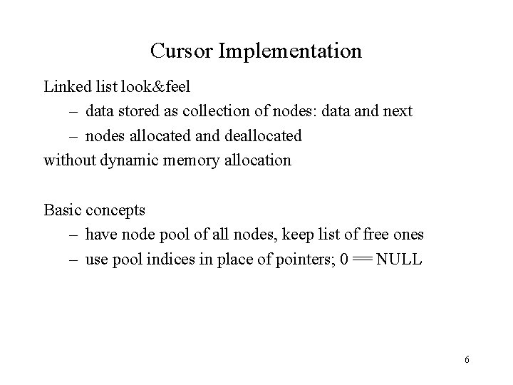 Cursor Implementation Linked list look&feel – data stored as collection of nodes: data and