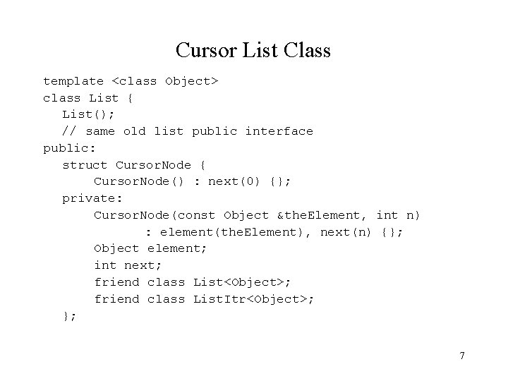 Cursor List Class template <class Object> class List { List(); // same old list