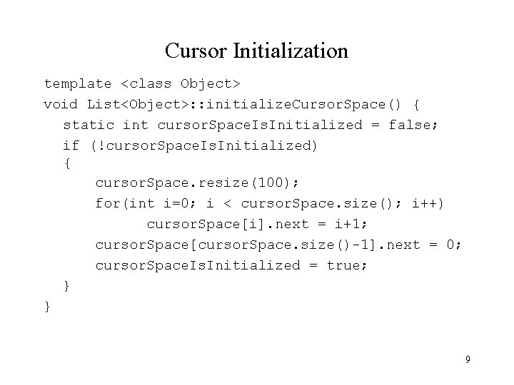 Cursor Initialization template <class Object> void List<Object>: : initialize. Cursor. Space() { static int