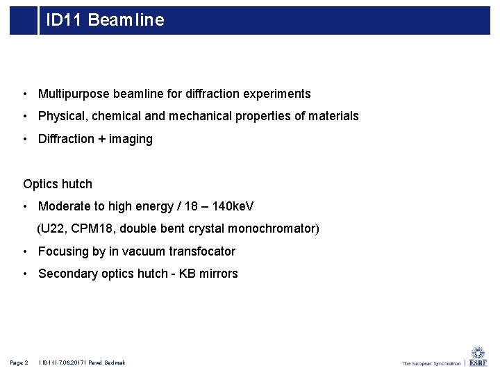 ID 11 Beamline • Multipurpose beamline for diffraction experiments • Physical, chemical and mechanical
